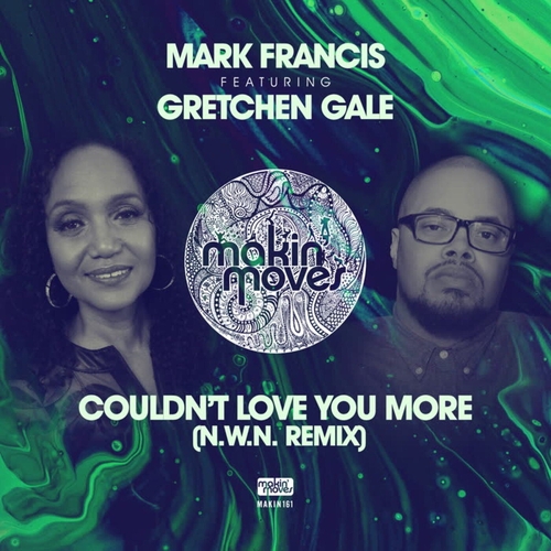 Mark Francis, Gretchen Gale - Couldn't Love You More (N.W.N Remix) feat. Gretchen Gale [MAKIN161]